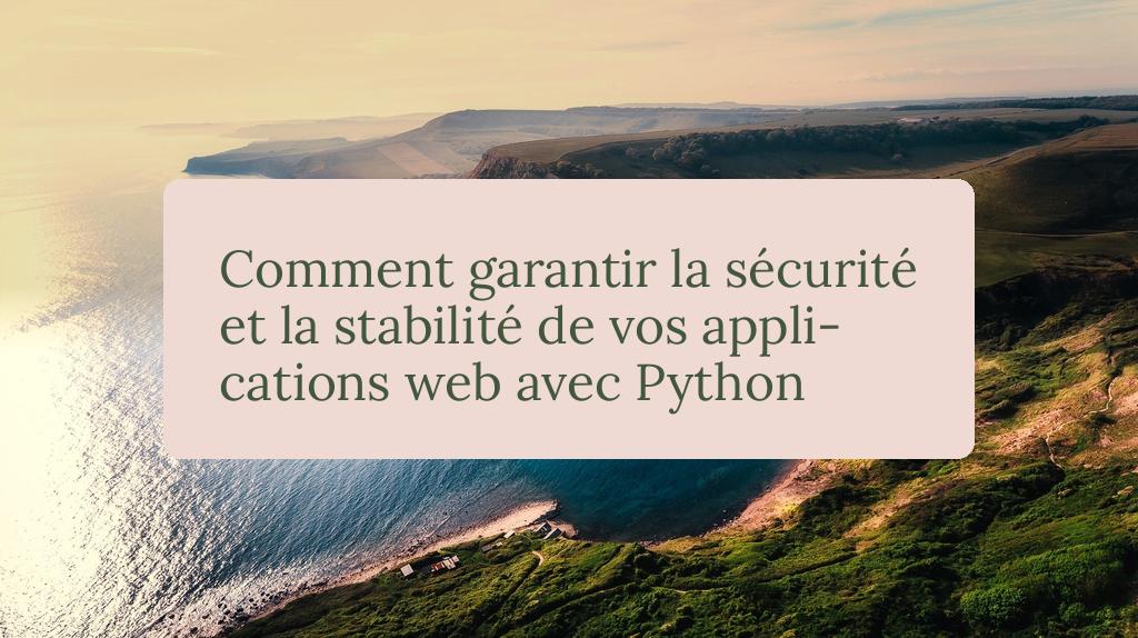 image from Comment garantir la sécurité et la stabilité de vos applications web avec Python